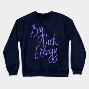 Big Dick Energy Crewneck Sweatshirt